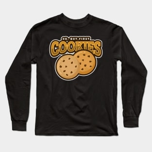 Ok but first cookies Long Sleeve T-Shirt